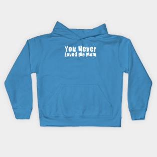 You Never Loved Me Mom meme saying Kids Hoodie